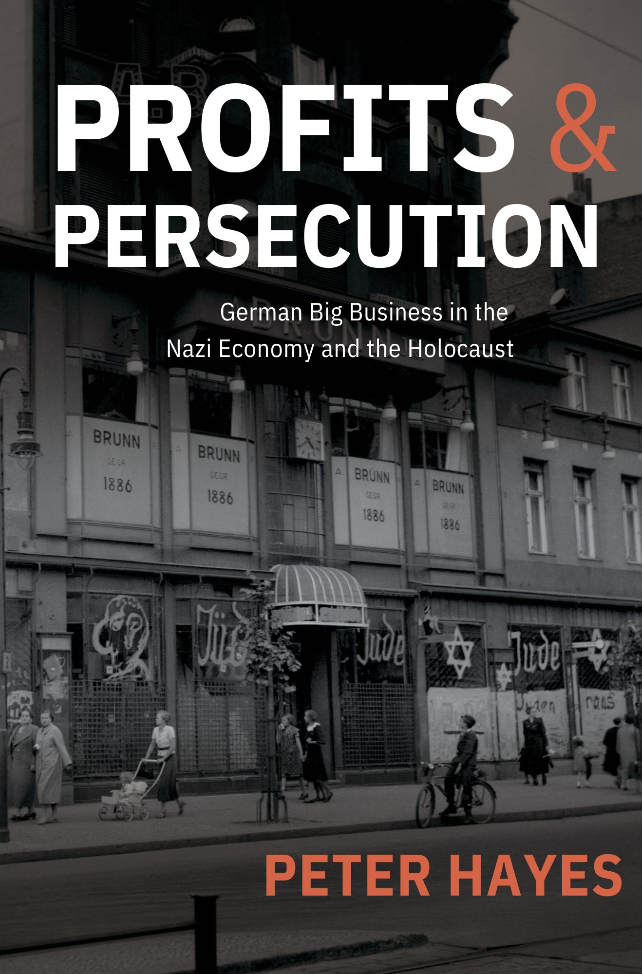 Profits & Persecution: German Big Business in the Nazi Economy and the Holocaust