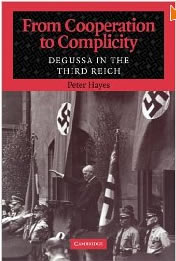 From Cooperation to Complicity: Degussa in the Third Reich